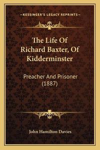 Cover image for The Life of Richard Baxter, of Kidderminster: Preacher and Prisoner (1887)