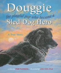 Cover image for Douggie: The Playful Pup Who Became a Sled Dog Hero