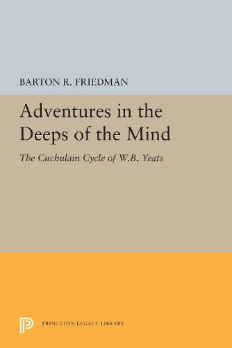 Adventures in the Deeps of the Mind: The Cuchulain Cycle of W.B. Yeats