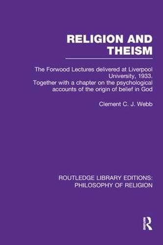 Religion and Theism: The Forwood Lectures Delivered at Liverpool University, 1933. Together with a Chapter on the Psychological Accounts of the Origin of Belief in God