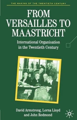 From Versailles to Maastricht: International Organization in the Twentieth Century