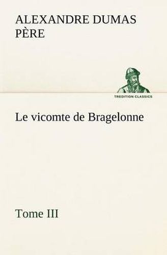 Cover image for Le vicomte de Bragelonne, Tome III.