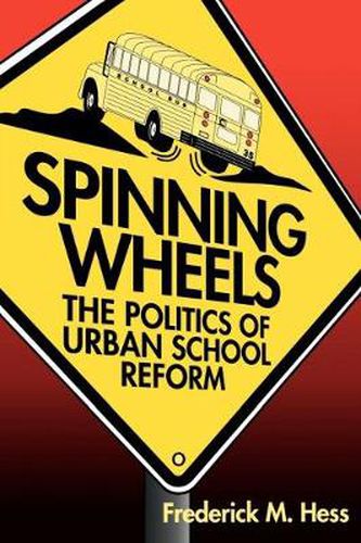 Cover image for Spinning Wheels: The Politics of Urban School Reform