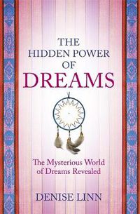 Cover image for The Hidden Power of Dreams: The Mysterious World of Dreams Revealed