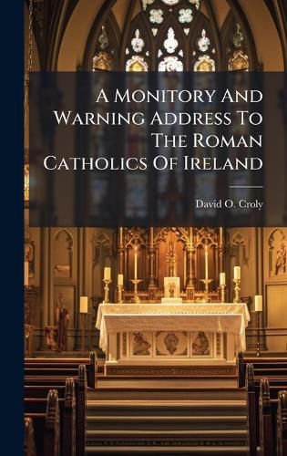 Cover image for A Monitory And Warning Address To The Roman Catholics Of Ireland