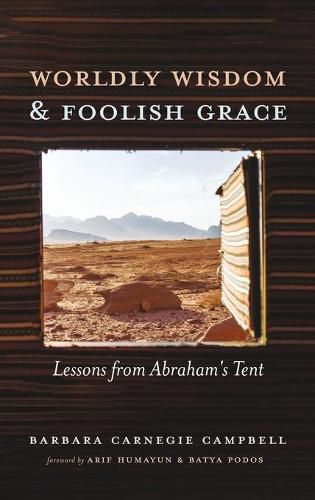 Cover image for Worldly Wisdom and Foolish Grace: Lessons from Abraham's Tent