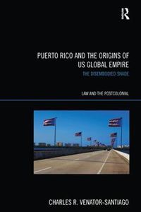 Cover image for Puerto Rico and the Origins of US Global Empire: The disembodied shade