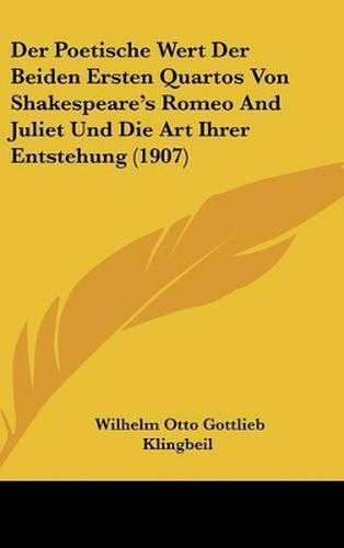 Cover image for Der Poetische Wert Der Beiden Ersten Quartos Von Shakespeare's Romeo and Juliet Und Die Art Ihrer Entstehung (1907)