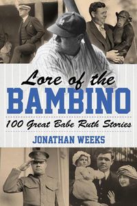 Cover image for Lore of the Bambino: 100 Great Babe Ruth Stories