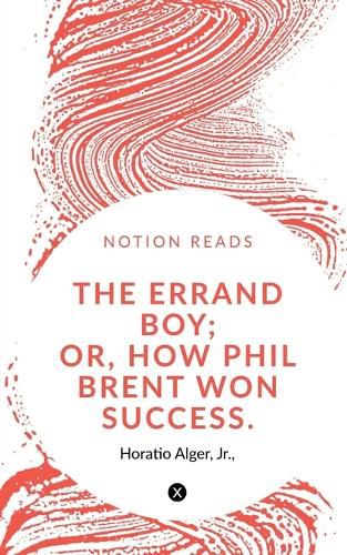 Cover image for The Errand Boy; Or, How Phil Brent Won Success.