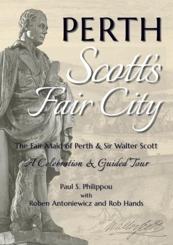 Cover image for Perth: Scott's Fair City: The Fair Maid of Perth & Sir Walter Scott - A Celebration & Guided Tour