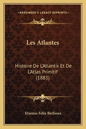 Cover image for Les Atlantes: Histoire de L'Atlantis Et de L'Atlas Primitif (1883)