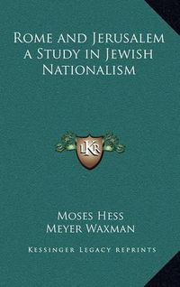 Cover image for Rome and Jerusalem a Study in Jewish Nationalism