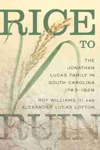 Cover image for Rice to Ruin: The Jonathan Lucas Family in South Carolina, 1783-1929
