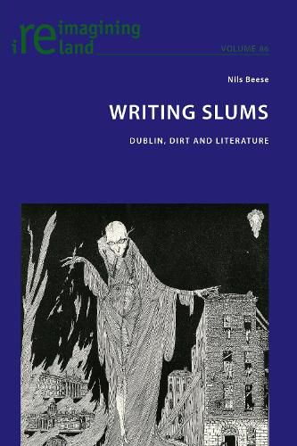 Cover image for Writing Slums: Dublin, Dirt and Literature