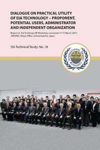 Cover image for Dialogue on Practical Utility of Eia Technology - Proponent, Potential Users, Administrator and Independent Organization: Report of the Ecodeep-Sip Workshop Convened 14-15 March 2017, Jamstec Tokyo Office, Uchisaiwaicho, Japan