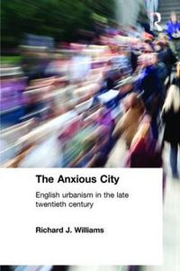 Cover image for The Anxious City: British Urbanism in the late 20th Century