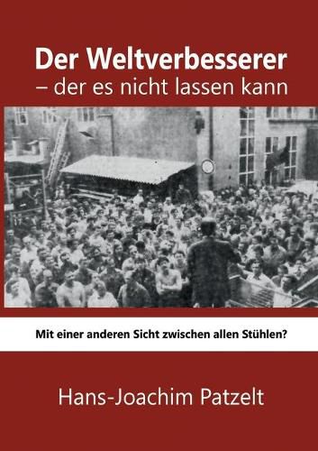 Cover image for Der Weltverbesserer - der es nicht lassen kann: Mit einer anderen Sicht zwischen allen Stuhlen?