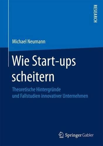 Cover image for Wie Start-ups scheitern: Theoretische Hintergrunde und Fallstudien innovativer Unternehmen