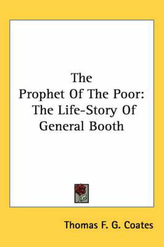 Cover image for The Prophet of the Poor: The Life-Story of General Booth