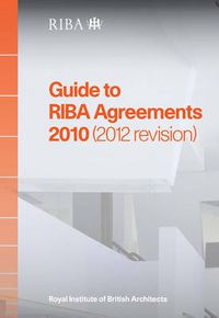Cover image for Guide to RIBA Agreements 2010 (2012 Revision)