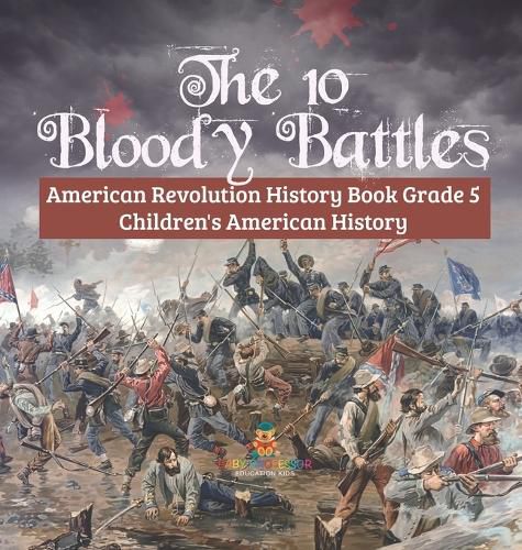 Cover image for The 10 Bloody Battles - American Revolution History Book Grade 5 Children's American History