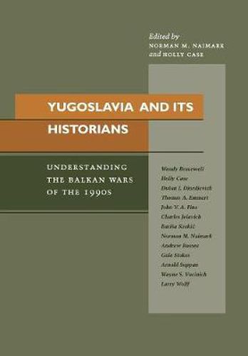 Cover image for Yugoslavia and Its Historians: Understanding the Balkan Wars of the 1990s