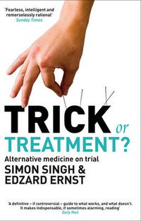 Cover image for Trick or Treatment?: Alternative Medicine on Trial