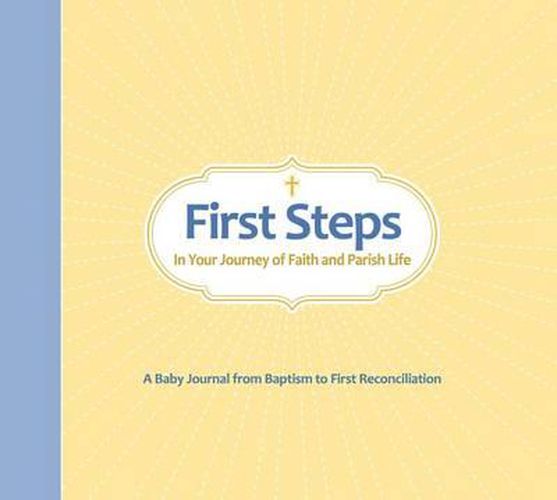 Cover image for First Steps in Your Journey of Faith and Parish Life: A Baby Journal from Baptism to First Reconciliation