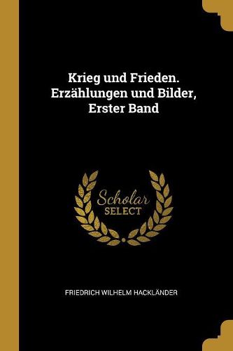 Cover image for Krieg und Frieden. Erzaehlungen und Bilder, Erster Band