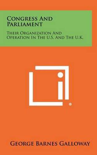 Cover image for Congress and Parliament: Their Organization and Operation in the U.S. and the U.K.