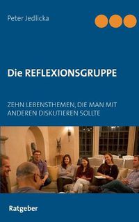 Cover image for Die Reflexionsgruppe: Zehn Lebensthemen, die man mit anderen diskutieren sollte