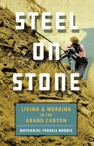 Cover image for Steel on Stone: Living and Working in the Grand Canyon