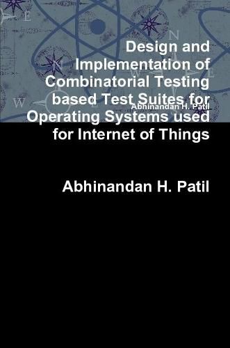Cover image for Design and Implementation of Combinatorial Testing based Test Suites for Operating Systems used for Internet of Things