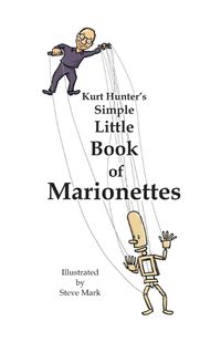 Cover image for Kurt Hunter's Simple Little Book of Marionettes