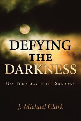 Defying the Darkness: Gay Theology in the Shadows