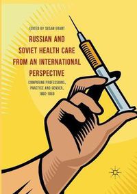 Cover image for Russian and Soviet Health Care from an International Perspective: Comparing Professions, Practice and Gender, 1880-1960