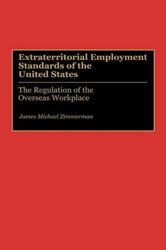 Cover image for Extraterritorial Employment Standards of the United States: The Regulation of the Overseas Workplace