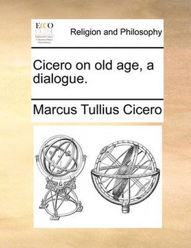 Cover image for Cicero on Old Age, a Dialogue.