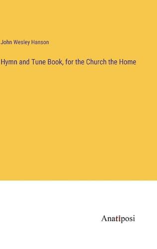 Cover image for Hymn and Tune Book, for the Church the Home