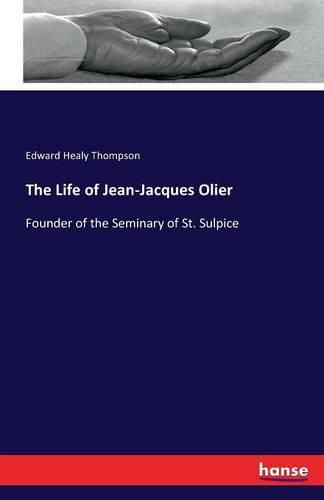 The Life of Jean-Jacques Olier: Founder of the Seminary of St. Sulpice