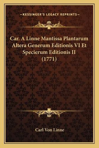 Car. a Linne Mantissa Plantarum Altera Generum Editionis VI Et Specierum Editionis II (1771)