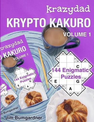 Krazydad Krypto Kakuro Volume 1: 144 Enigmatic Puzzles