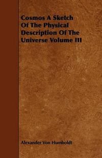 Cover image for Cosmos a Sketch of the Physical Description of the Universe Volume III