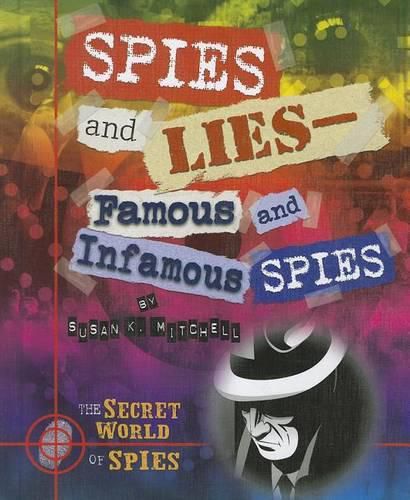 Spies and Lies: Famous and Infamous Spies