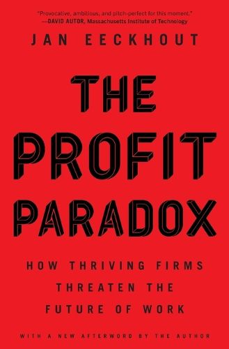 Cover image for The Profit Paradox: How Thriving Firms Threaten the Future of Work