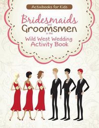 Cover image for Bridesmaids and Groomsmen in the Wild West Wedding Activity Book