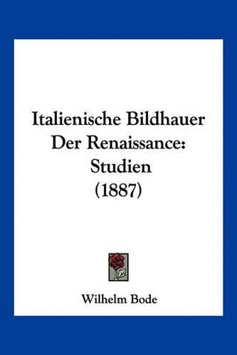 Italienische Bildhauer Der Renaissance: Studien (1887)