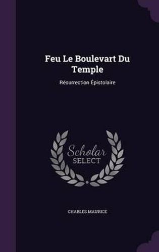 Feu Le Boulevart Du Temple: Resurrection Epistolaire