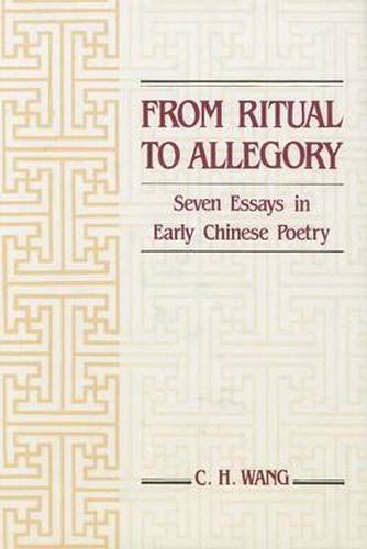 Cover image for From Ritual to Allegory: Seven Essays in Early Chinese Poetry